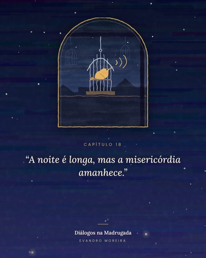 A noite é longa, mas a misericórdia amanhece.